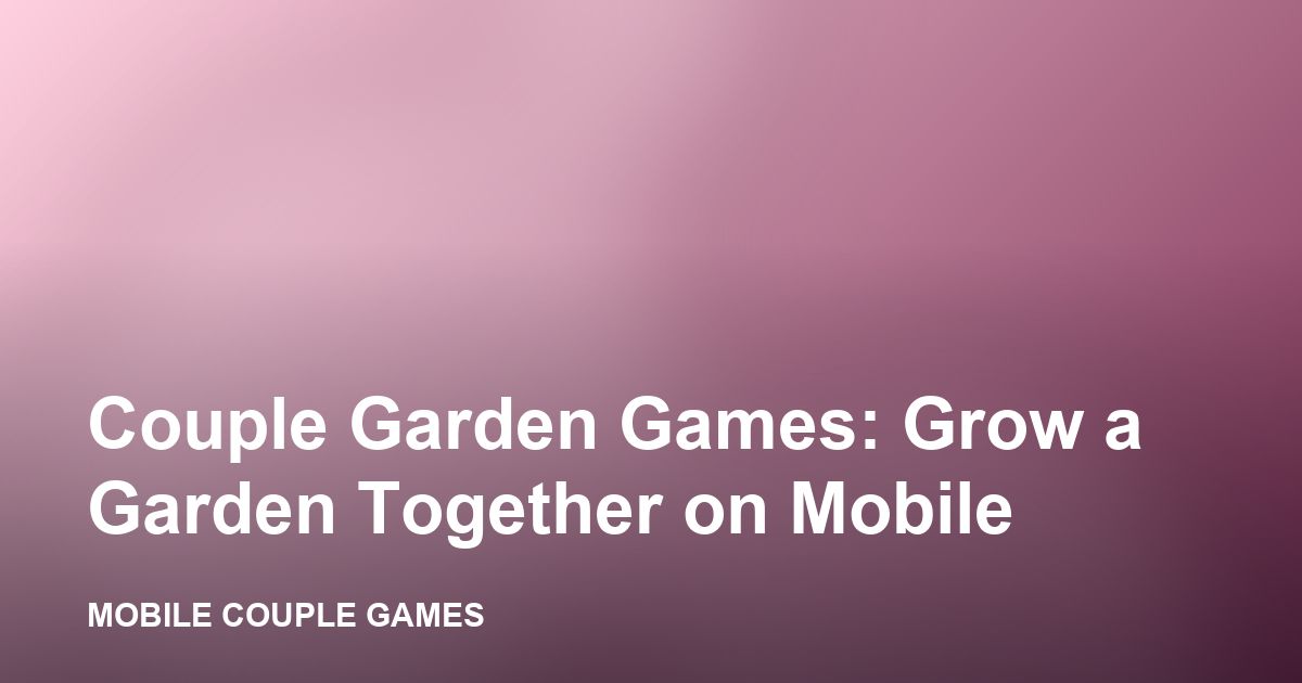 A couple tending a shared garden in a cozy mobile game
